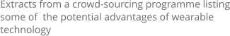 Extracts from a crowd-sourcing programme listing some of  the potential advantages of wearable technology